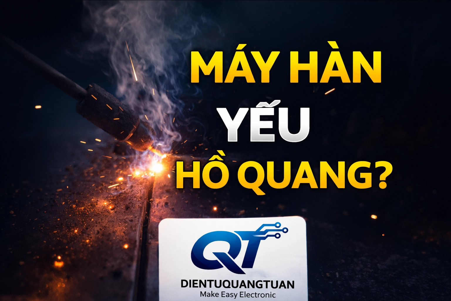 Máy Hàn Yếu Hồ Quang? 7 Nguyên Nhân Và Cách Sửa Chuẩn Kỹ Thuật